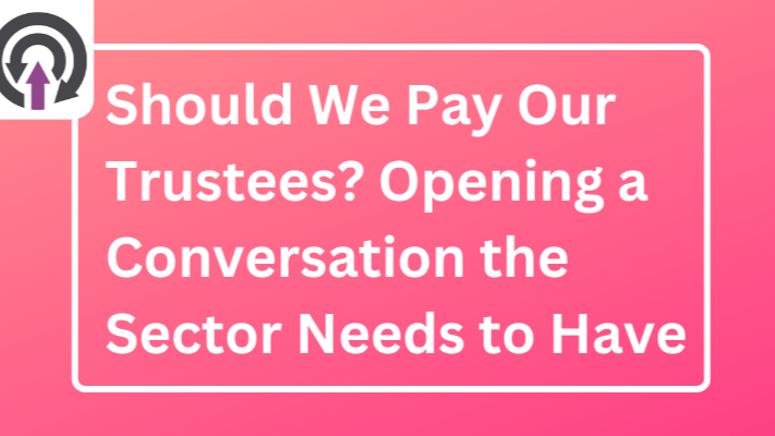 Should We Pay Our Trustees? Opening a Conversation the Sector Needs to Have